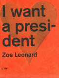 Zoe Leonard: I Want a President