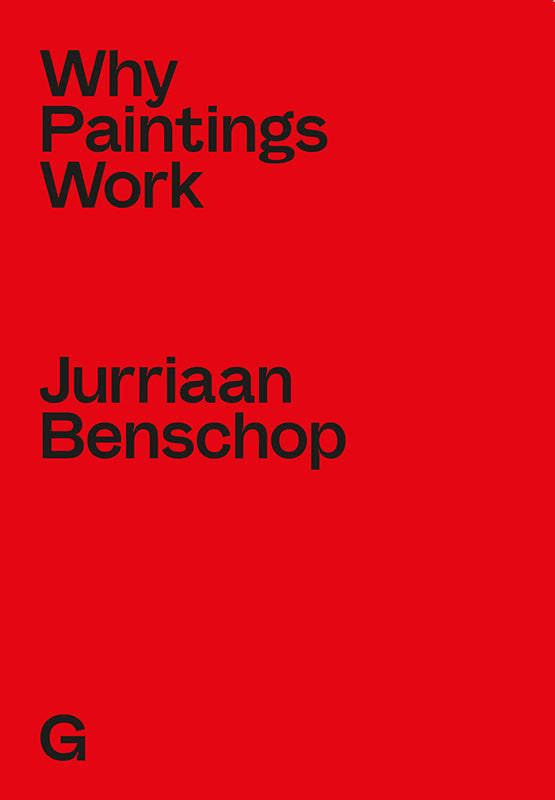 Jurriaan Benschop: Why Paintings Work