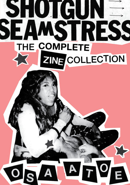 Osa Atoe: Shotgun Seamstress The Complete Zine Collection