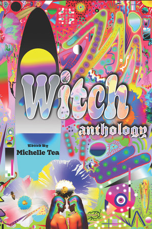 WITCH Anthology, edited by Michelle Tea