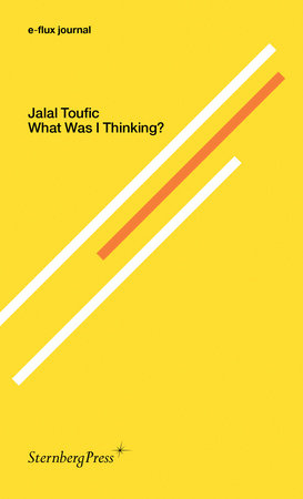Jalal Toufic: What Was I Thinking?