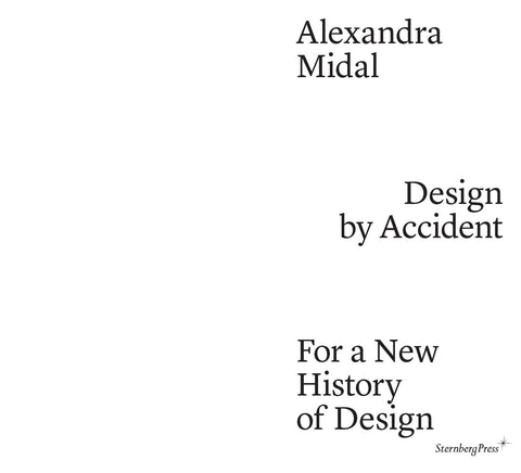 Alexandra Midal: Design by Accident - For a New History of Design