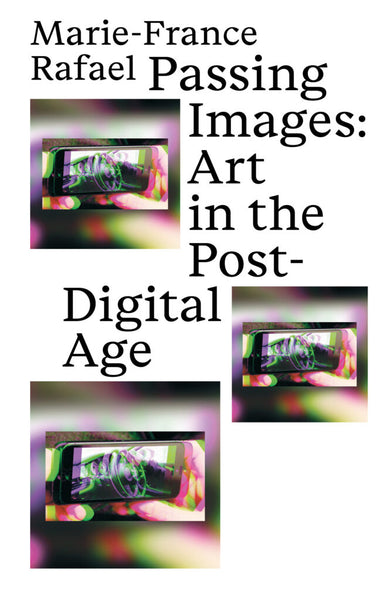 Passing Images: Art in the Post-Digital Age
