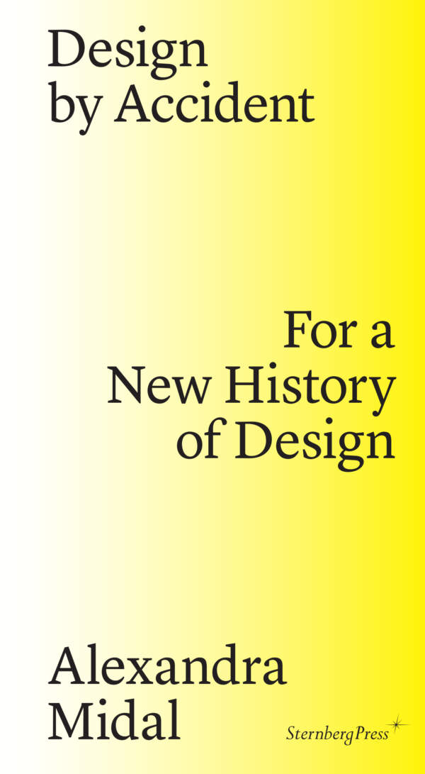 Alexandra Midal: Design by Accident - For a New History of Design