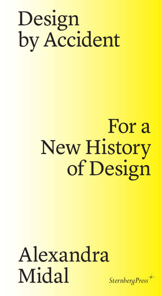 Alexandra Midal: Design by Accident - For a New History of Design