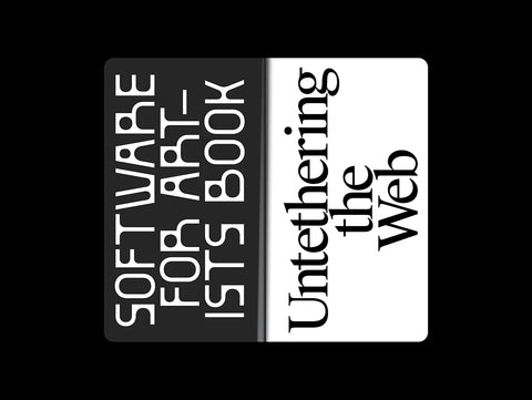 Software for Artists Book #2: Untethering The Web