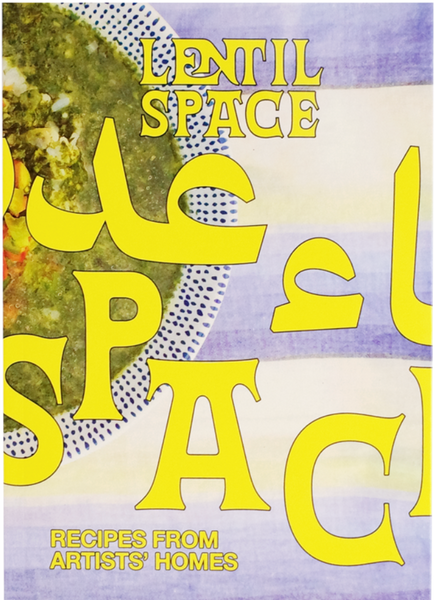 Lentil Space: Recipes from Artist's Homes