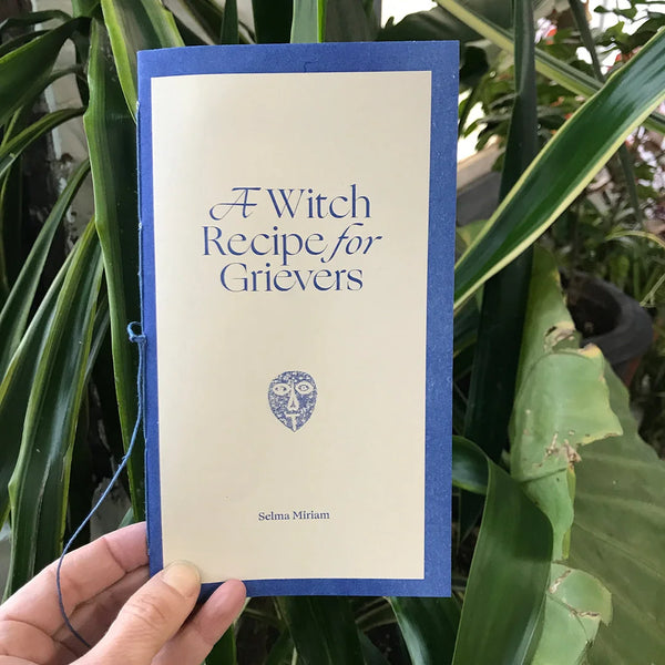 Selma Miriam: A Witch Recipe for Grievers