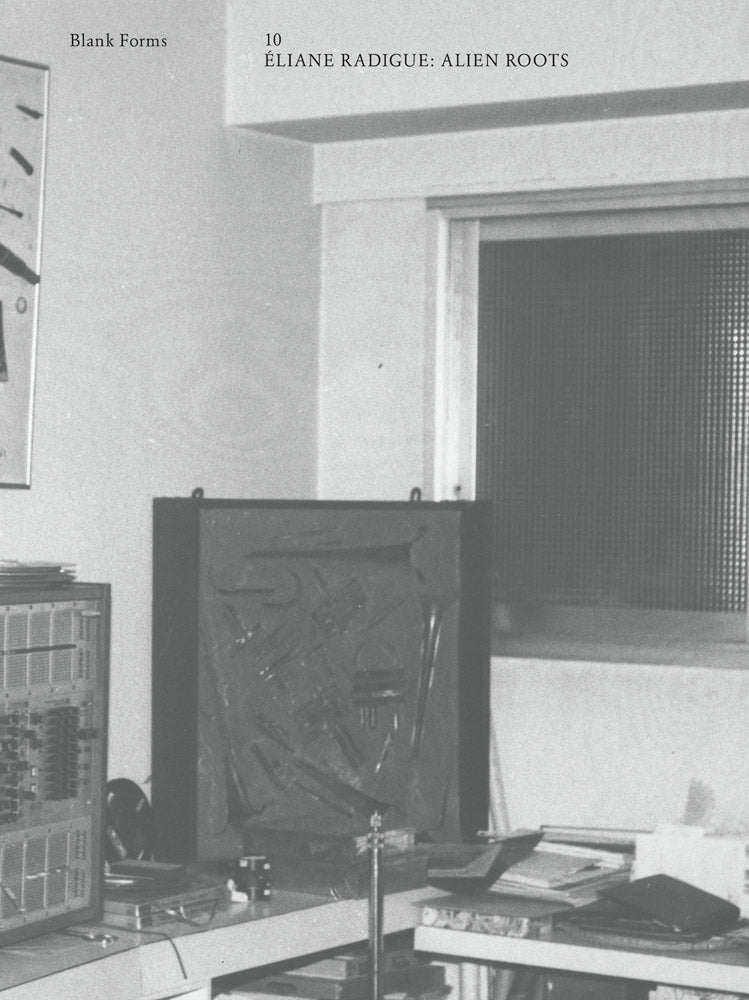Blank Forms 10: ALIEN ROOTS - ÉLIANE RADIGUE