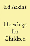 Ed Atkins: Drawings for Children
