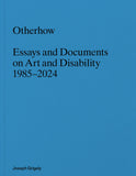 Joseph Grigely: Otherhow - Essays and Documents on Art and Disability, 1985–2024