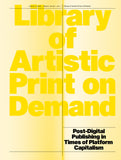 Library of Artistic Print on Demand: Post-Digital Publishing in Times of Platform Capitalism