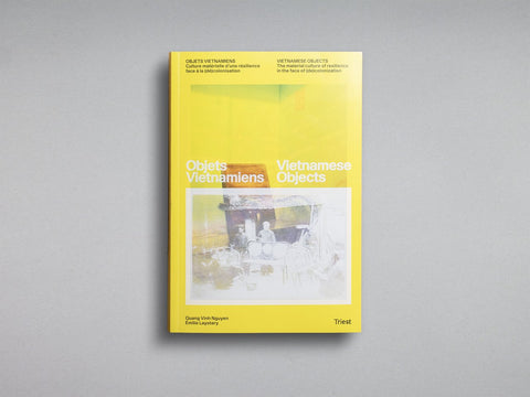 Vietnamese Objects: The Material Culture of Resilience in the Face of (de)colonization