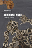 Robert Glück: Communal Nude: Collected Essays