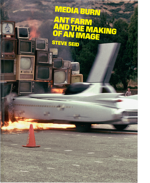 Steve Seid: Media Burn - Ant Farm and the Making of an Image