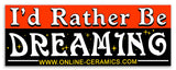 I'd Rather Be Dreaming Bumper Sticker