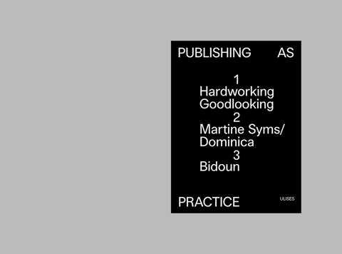 Publishing as Practice: Hardworking Goodlooking, Martine Syms/Dominica, Bidoun