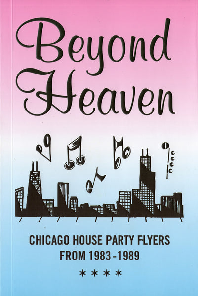 Beyond Heaven: Chicago House Party Flyers from 1983-1989