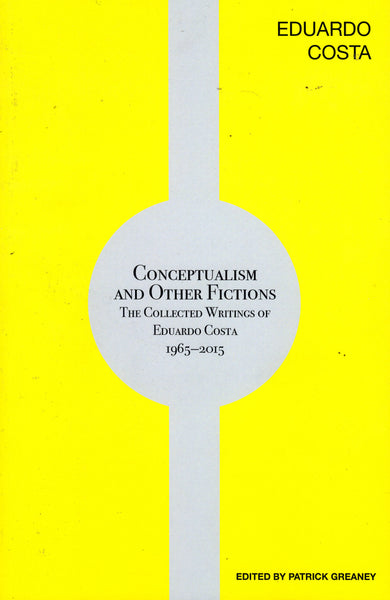 Patrick Greaney (ed): Conceptualism and Other Fictions: The Collected Writings of Eduardo Costa 1965-2015