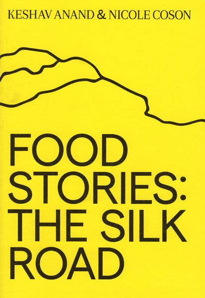 Keshav Anand & Nicole Coson: Food Stories: The Silk Road