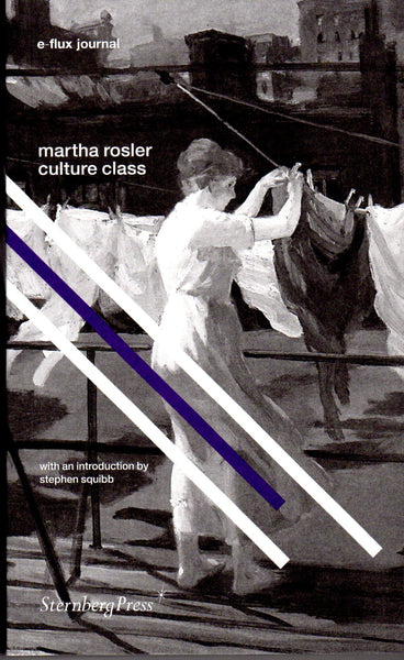 Martha Rosler: Culture Class