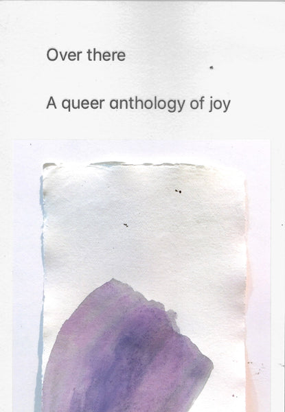 Pilot Press: Over there: A queer anthology of joy