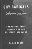 Hamja Ahsan: Shy Radicals: The Antisystemic Politics Of The Militant Introvert