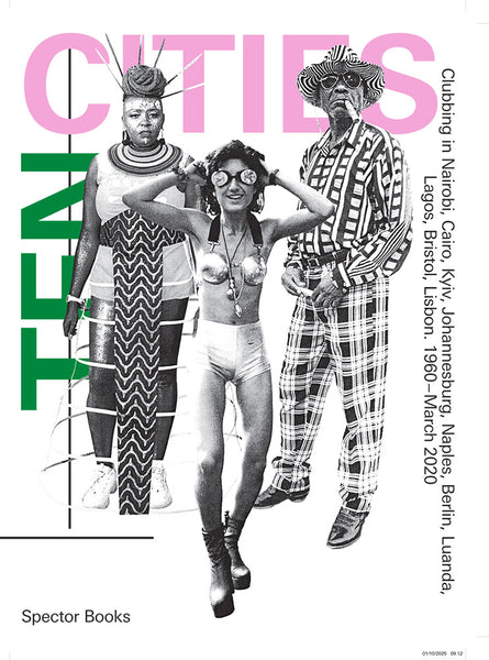 Ten Cities Clubbing in Nairobi, Cairo, Kyiv, Johannesburg, Berlin, Naples, Luanda, Lagos, Bristol, Lisbon, 1960–Present