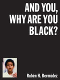 Rubén H. Bermúdez: And you, why are you black?
